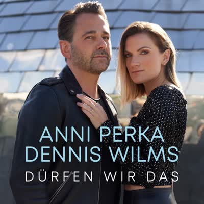 DENNIS WILMS UND ANNI PERKA - DÜRFEN WIR DAS